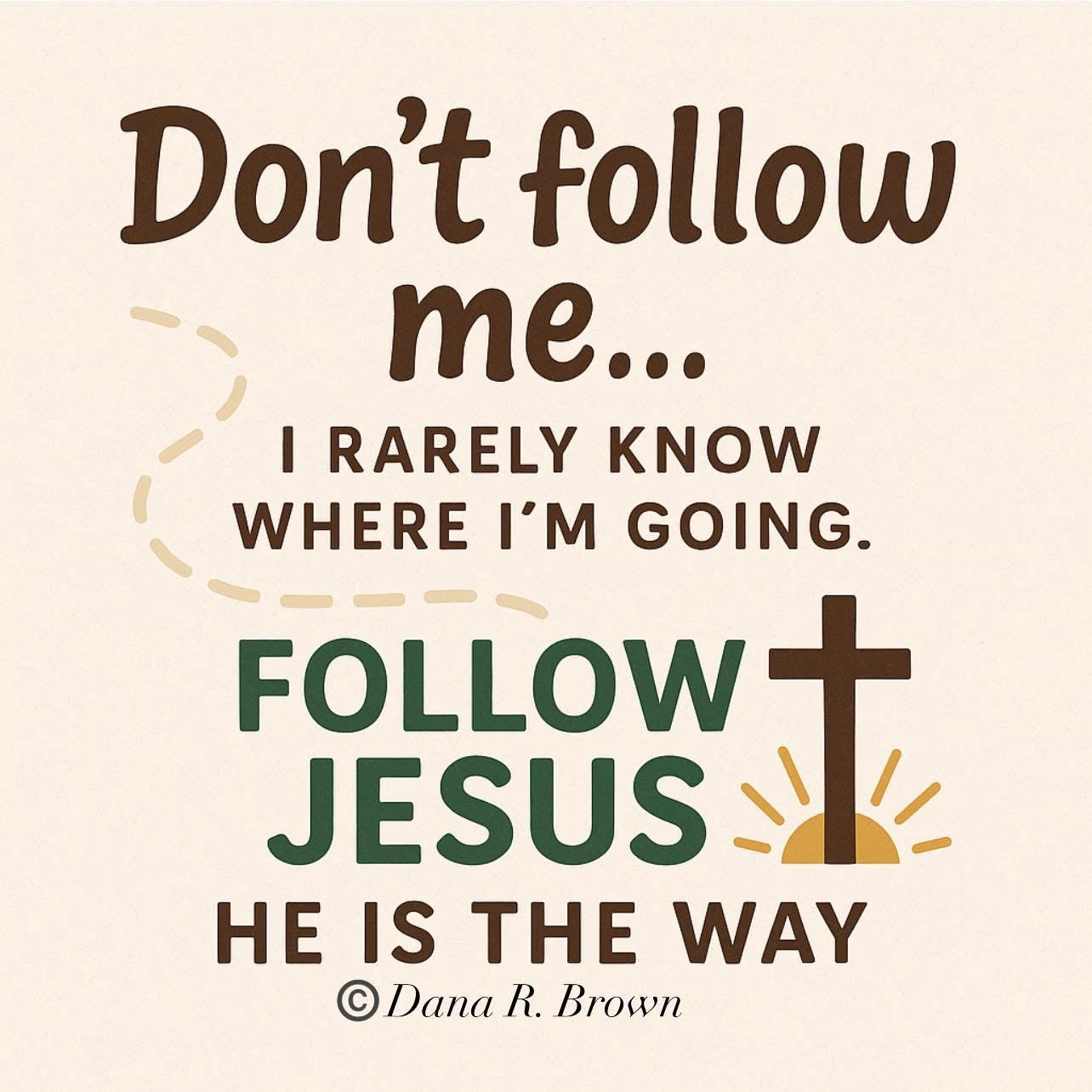 Don’t follow me…