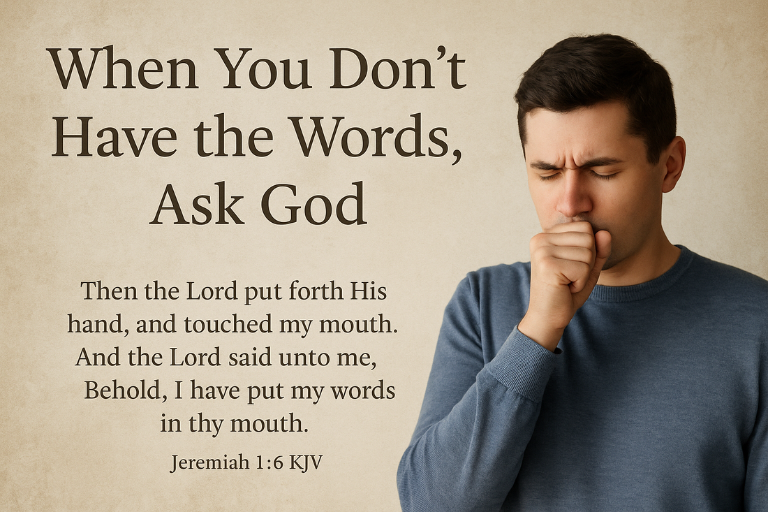 Man with eyes closed and hand near his mouth, with text overlay from Jeremiah 1:6 reminding believers to ask God for words when they feel unprepared.