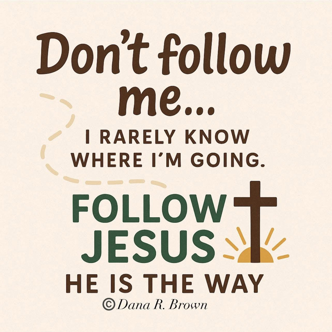 Don’t follow me…