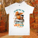 Let Me Tell You About My Jesus Fall T-Shirt