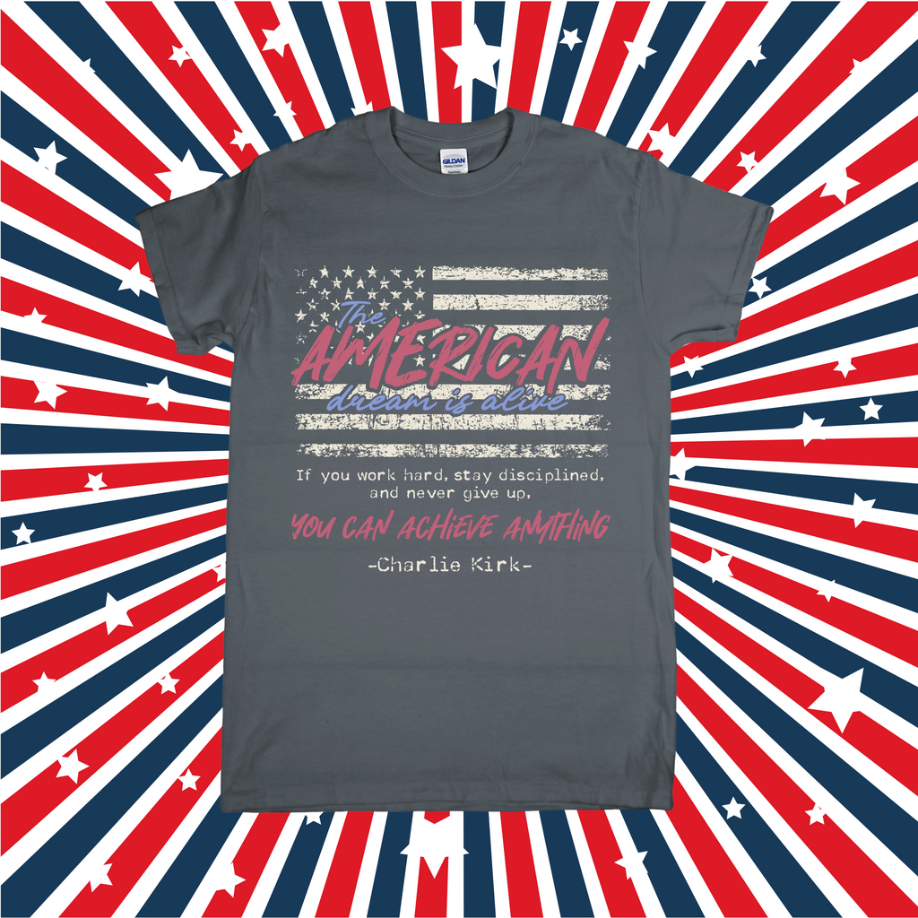 The American Dream is Alive Charlie Kirk Quote T-Shirt